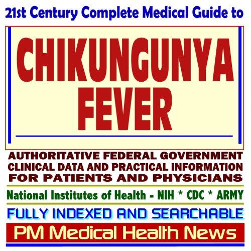 Cover for 21st Century Complete Medical Guide to Chikungunya Fever (CHIKV Virus): Authoritative Government Documents, Clinical References, and Practical Information for Patients and Physicians (CD-ROM)