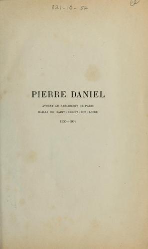 Cover for Pierre Daniel, avocat au parlement de Paris, et les érudits de son temps d'après les documents inédits de la bibliothèque de Berne
