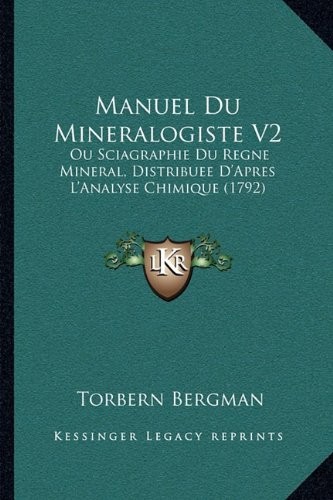 Cover for Manuel Du Mineralogiste V2: Ou Sciagraphie Du Regne Mineral, Distribuee D'Apres L'Analyse Chimique (1792) (French Edition)