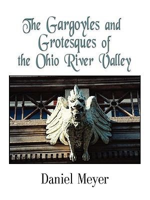 Cover for The Gargoyles And Grotesques Of The Ohio River Valley