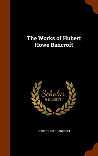 Cover for The Works of Hubert Howe Bancroft