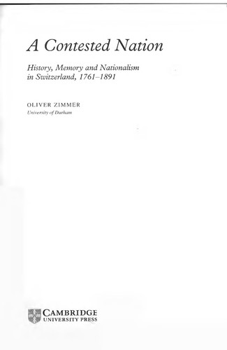 Cover for CONTESTED NATION: HISTORY, MEMORY AND NATIONALISM IN SWITZERLAND, 1781-1891.