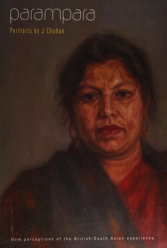 Cover for PARAMPARA: PORTRAITS BY J CHUHAN: NEW PERCEPTIONS OF THE BRITISH/SOUTH ASIAN EXPERIENCE; ED. BY JAGJIT CHUHAN.