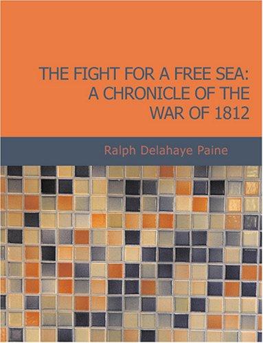 Cover for The Fight for a Free Sea: A Chronicle of the War of 1812 (Large Print Edition)