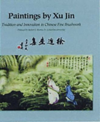 Cover for Paintings By Xu Jin Tradition And Innovation In Chinese Fine Brushwork Xu Jin Hua Ji