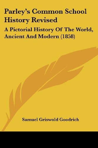 Cover for Parley's Common School History Revised: A Pictorial History Of The World, Ancient And Modern (1858)