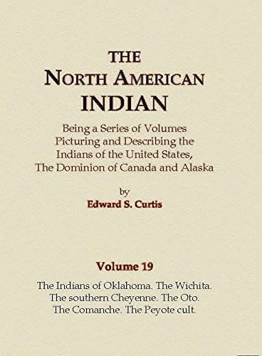 Cover for The North American Indian Volume 19 - The Indians of Oklahoma, The Wichita, The Southern Cheyenne, The Oto, The Comanche, The Peyote Cult