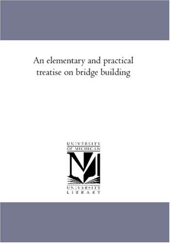 Cover for An elementary and practical treatise on bridge building