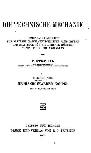 Cover for Die technische Mechanik: Elementares Lehrbuch für mittlere maschinentechnische Fachschulen und ...