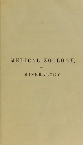 Cover for Medical zoology, and mineralogy : or, illustrations and descriptions of the animals and minerals employed in medicine, and of the preparations derived from them: including also an account of animal and mineral poisons: with figures coloured from nature