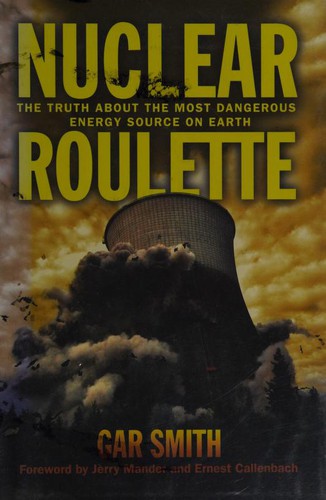 Cover for Nuclear Roulette The Truth About The Most Dangerous Energy Source On Earth