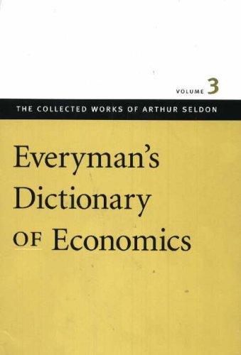 Cover for Everyman's Dictionary of Economics (The Collected Works of Arthur Seldon)