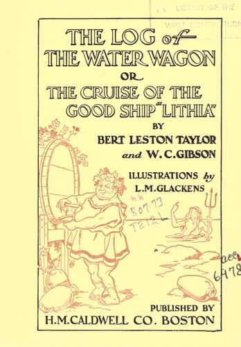 Cover for The log of the water wagon, or, The cruise of the good ship "Lithia"