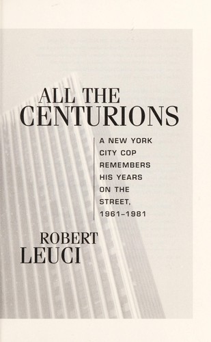 Cover for All the centurions : a New York City cop remembers his years on the street, 1961-1981