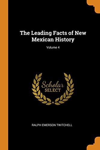 Cover for The Leading Facts of New Mexican History; Volume 4