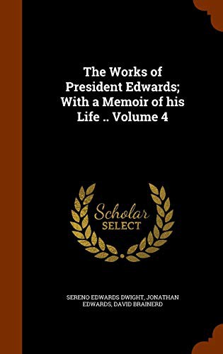 Cover for The Works of President Edwards; With a Memoir of his Life .. Volume 4