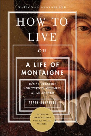 Cover for How to Live: A Life of Montaigne in One Question and Twenty Attempts at An Answer