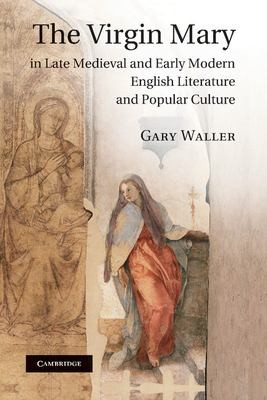 Cover for Virgin Mary in Late Medieval and Early Modern English Literature and Popular Culture