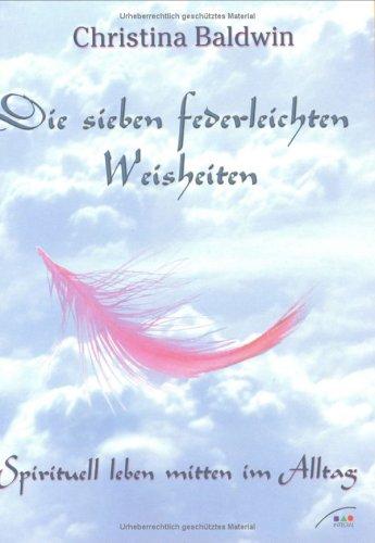Cover for Die sieben federleichten Weisheiten. Soirituell leben im Alltag.