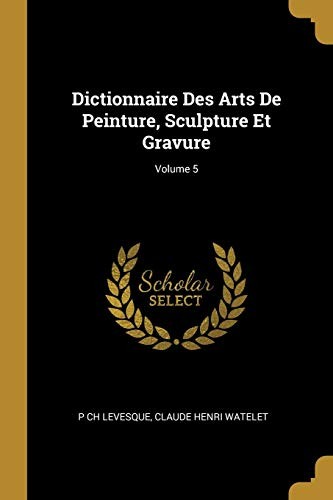 Cover for Dictionnaire des Arts de Peinture, Sculpture et Gravure; Volume 5