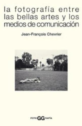 Cover for La fotografía entre las bellas artes y los medios de comunicación