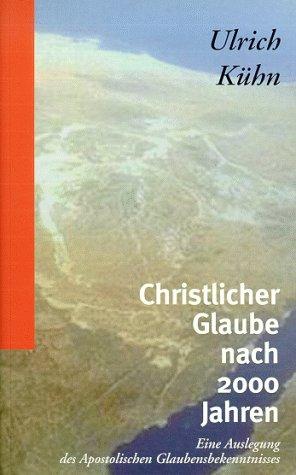 Cover for Christlicher Glaube nach 2000 Jahren. Eine Auslegung des Apostolischen Glaubensbekenntnisses.