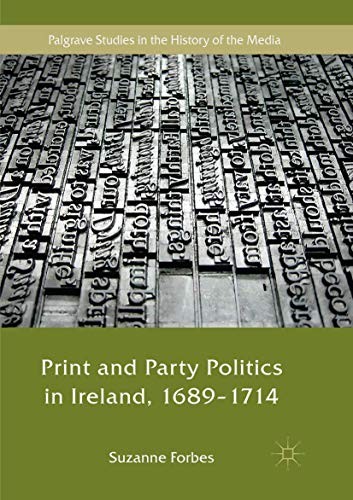 Cover for Print and Party Politics in Ireland, 1689-1714