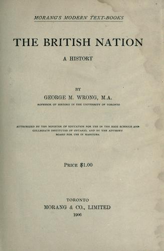 Cover for The British nation a history / by George M. Wrong ; authorized by the Minister of Education for use in the high schools and collegiate institutes of Ontario, and by the advisory board for use in Manitoba