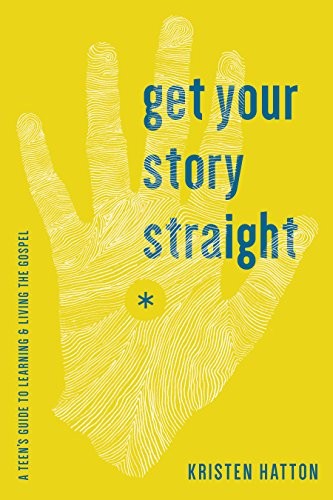 Cover for Get Your Story Straight: A Teen's Guide to Learning and Living the Gospel
