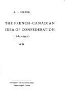 Cover for The French-Canadian idea of Confederation, 1864-1900