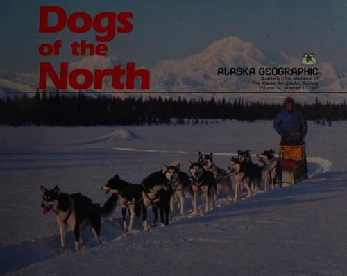 Cover for Dogs of the North (Alaska Geographic)