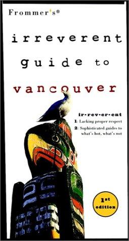 Cover for Frommer's Irreverent Guide to Vancouver (Frommer's Irreverant Guides)