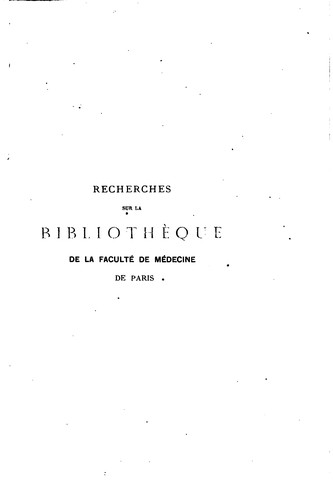Cover for Recherches sur la bibliothèque de la Faculté de médecine de Paris: d'aprés ...