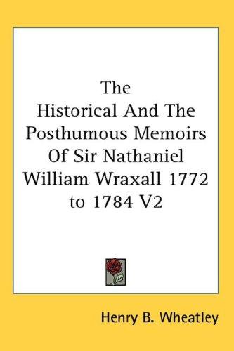Cover for The Historical And The Posthumous Memoirs Of Sir Nathaniel William Wraxall 1772 to 1784 V2