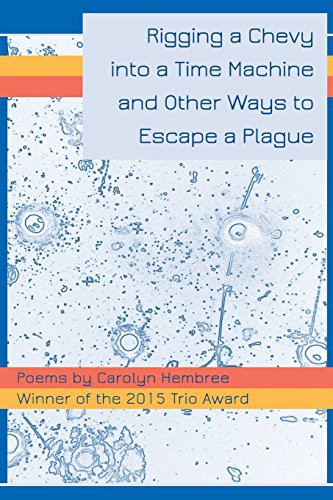 Cover for Rigging a Chevy into a Time Machine and Other Ways to Escape a Plague