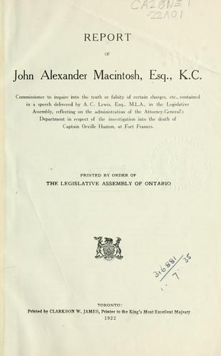 Cover for REPORT OF JOHN ALEXANDER MACINTOSH COMMISSIONER INQUIRING INTO CHARGES REFLECTING ADMINISTRATION OF ATTORNEY-GENERAL'S DEPT. IN RESPECT OF INVESTIGATION INTO DEATH OF CAPT. ORVILLE HUSTON, AT FORT FRANCES.