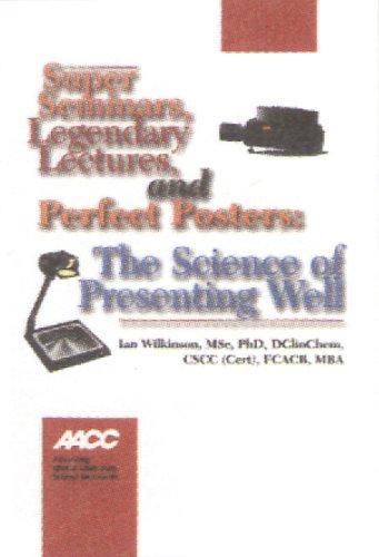 Cover for Super Seminars, Legendary Lectures and Perfect Posters; The Science of Presenting Well