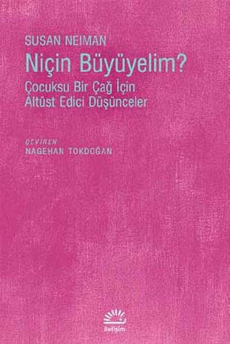 Cover for Nicin Büyümeliyim? Cocuksu Bir Cag Icin Altüst Edici Düsünceler
