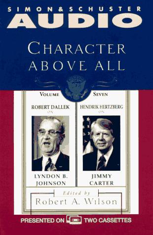 Cover for Character Above All Volume 7 Robert Dallek on Lyndon Johnson and Hendrik Hertzbe