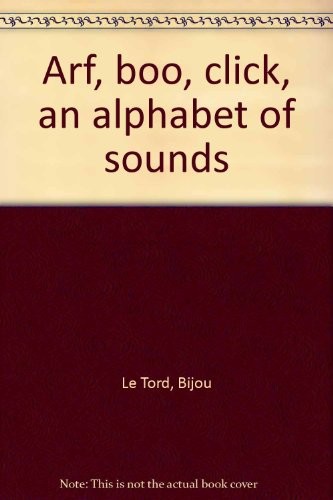 Cover for Arf, boo, click, an alphabet of sounds