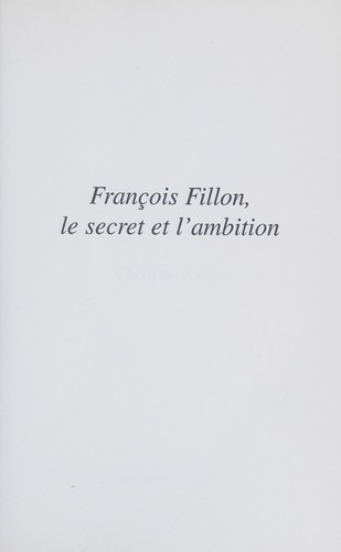 Cover for François Fillon, le secret et l'ambition