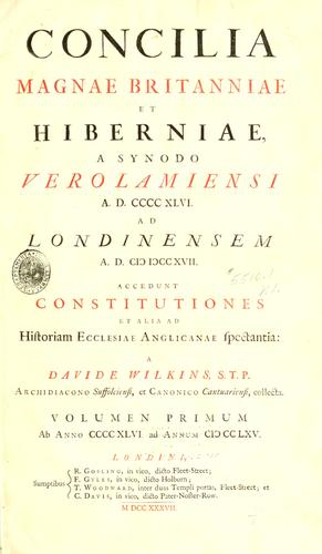 Cover for Concilia Magnae Britanniae et Hiberniae, a Syndo Verolamiensi, A.D. CCCCXLVI. Londinensem A.D. M DCCXVII. Accedunt Constitutiones et alia ad historiam Ecclesiae Anglicanae spectantia...