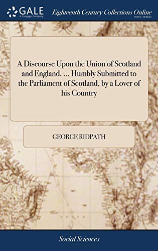 Cover for A Discourse Upon the Union of Scotland and England. ... Humbly Submitted to the Parliament of Scotland, by a Lover of his Country