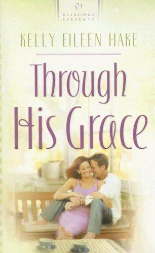 Cover for Through His Grace (Heartsong Presents #721)