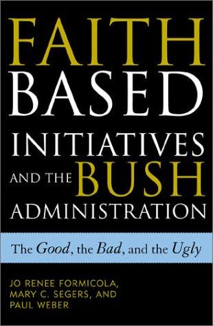 Cover for The Faith-Based Initiatives and the Bush Administration; The Good, the Bad, and the Ugly