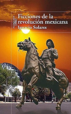 Cover for Ficciones De La Revolucin Mexicana