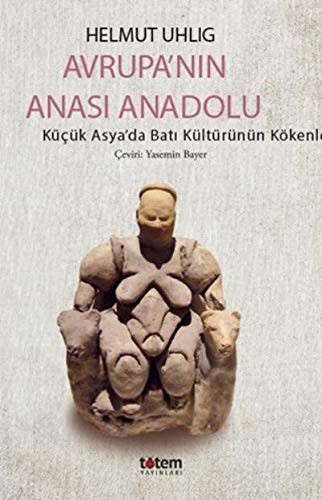 Cover for Avrupa'nin Anasi Anadolu; Kücük Asya'da Bati Kültürünün Kökenleri