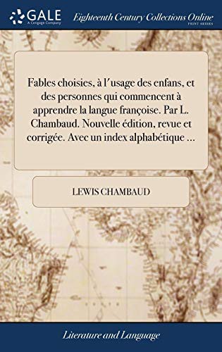 Cover for Fables choisies, à l'usage des enfans, et des personnes qui commencent à apprendre la langue françoise. Par L. Chambaud. Nouvelle édition, revue et ... un index alphabétique ...