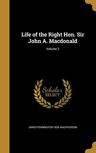 Cover for Life of the Right Hon. Sir John A. MacDonald; Volume 2