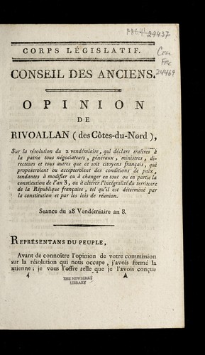 Cover for Opinion de Rivoallan (des Co tes-du-Nord), sur la re solution du 2 vende miaire, qui de clare trai tres a   la patrie tous ne gociateurs, ge ne raux, ministres, directeurs et tous autres que ce soit citoyens franc ʹais, qui proposeraient ou accepteraient des conditions de paix, tendantes a   modifier ou a   changer en tout ou en partie la Constitution de l'an 3, ou a   alte rer l'inte gralite  du territoire de la Re publique franc ʹaise, tel qu'il est de termine  par la Constitution et par les lois de re union